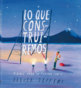 Libro Lo que construiremos - Oliver Jeffers - FCE